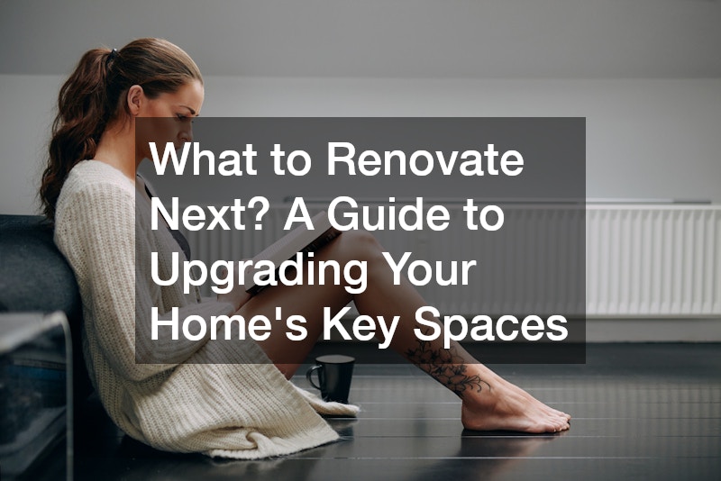 What to Renovate Next? A Guide to Upgrading Your Home’s Key Spaces